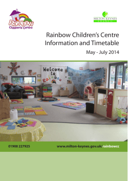 Rainbow Children’s Centre Information and Timetable May - July 2014 01908 227925