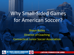 Why Small-Sided Games for American Soccer? Shaun Bailey Director of Coaching