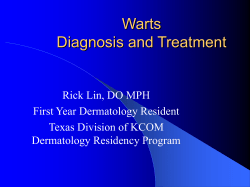 Warts Diagnosis and Treatment Rick Lin, DO MPH First Year Dermatology Resident