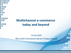 Multichannel e-commerce today and beyond Corey Gale Microsoft Commerce Server Product Group