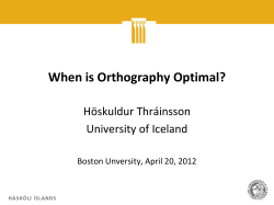 When is Orthography Optimal?  Höskuldur Thráinsson University of Iceland