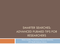 SMARTER SEARCHES: ADVANCED PUBMED TIPS FOR RESEARCHERS Diana Louden, Translational Research Librarian,