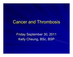 Cancer and Thrombosis Friday September 30, 2011 Kelly Cheung, BSc, BSP