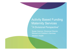 Activity Based Funding Maternity Services “ A Divisional Perspective”