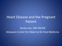 Heart Disease and the Pregnant Patient Vanita Jain, MD FACOG
