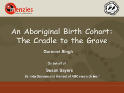 An Aboriginal Birth Cohort: The Cradle to the Grave Gurmeet Singh Susan Sayers