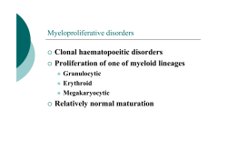 Clonal haematopoeitic disorders Proliferation of one of myeloid lineages Relatively normal maturation