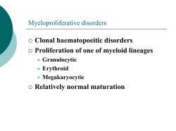 Clonal haematopoeitic disorders Proliferation of one of myeloid lineages Relatively normal maturation