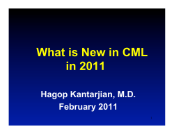 What is New in CML in 2011 Hagop Kantarjian, M.D. February 2011