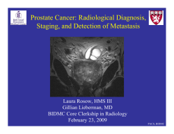 Prostate Cancer: Radiological Diagnosis, Staging, and Detection of Metastasis Gillian Lieberman, MD