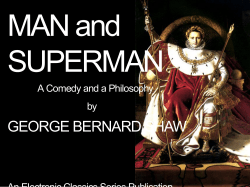 MAN and SUPERMAN GEORGE BERNARD SHAW A Comedy and a Philosophy
