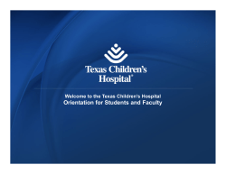 Orientation for Students and Faculty Welcome to the Texas Children’s Hospital