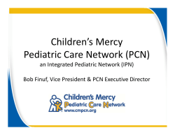 Children’s Mercy  Pediatric Care Network (PCN)  an Integrated Pediatric Network (IPN) Bob Finuf, Vice President &amp; PCN Executive Director