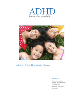 ADHD Attention-Deﬁcit/Hyperactivity Disorder Parents Medication Guide Prepared by: