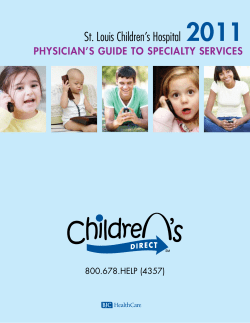 2011 St. Louis Children&rsquo;s Hospital Physician&rsquo;s Guide to sPecialty services 800.678.HELP (4357)