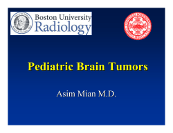 Pediatric Brain Tumors Asim Mian M.D.