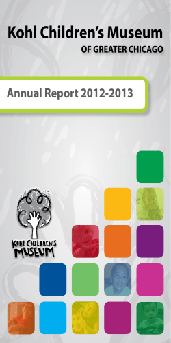 Kohl Children’s Museum Annual Report 2012-2013 OF GREATER CHICAGO