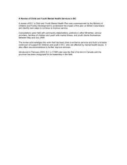 A Review of Child and Youth Mental Health Services in... A review of B.C.’s Child and Youth Mental Health Plan... Children and Family Development to understand the impact of the...