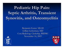 Pediatric Hip Pain: Septic Arthritis, Transient Synovitis, and Osteomyelitis Benjamin Easter, MS III