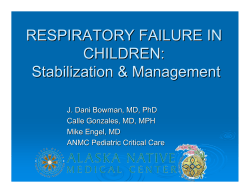RESPIRATORY FAILURE IN CHILDREN: Stabilization &amp; Management J. Dani Bowman, MD, PhD