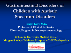 Gastrointestinal Disorders of Children with Autistic Spectrum Disorders Joseph Levy, M.D.
