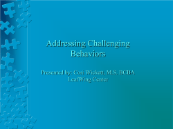 Addressing Challenging Behaviors  Presented by: Cori Wickett, M.S. BCBA