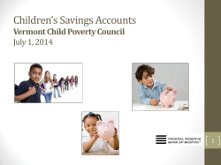 Children’s Savings Accounts Vermont Child Poverty Council July 1, 2014 1