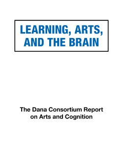 LEARNING, ARTS, AND THE BRAIN The Dana Consortium Report on Arts and Cognition