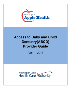 Access to Baby and Child Dentistry(ABCD) Provider Guide April 1, 2013