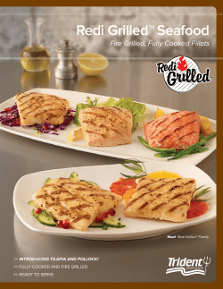 Redi Grilled™ Seafood Fire Grilled, Fully Cooked Fillets IntroducIng tIlapIa and pollock!
