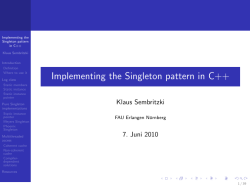 Implementing the Singleton pattern in C++ Klaus Sembritzki FAU Erlangen N¨ urnberg