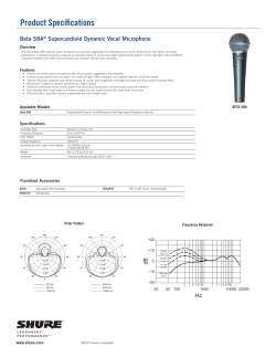 Product Specifications Beta 58A Supercardioid Dynamic Vocal Microphone Overview