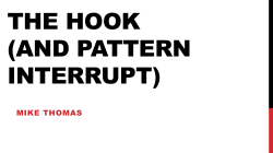 THE HOOK (AND PATTERN INTERRUPT)