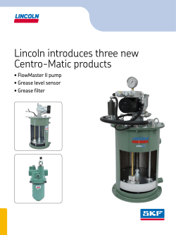 Lincoln introduces three new Centro-Matic products •	FlowMaster	II	pump •	Grease	level	sensor