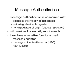 Message Authentication •  message authentication is concerned with: