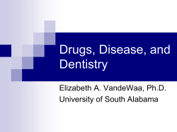 Drugs, Disease, and Dentistry Elizabeth A. VandeWaa, Ph.D. University of South Alabama