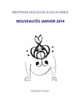 NOUVEAUTÉS JANVIER 2014 BIBLIOTHÈQUE MUSICALE DE LA VILLE DE GENÈVE
