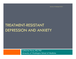 TREATMENT-RESISTANT DEPRESSION AND ANXIETY Catherine Howe, MD, PhD