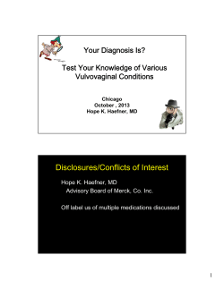 Disclosures/Conflicts of Interest Your Diagnosis Is? Test Your Knowledge of Various Vulvovaginal Conditions