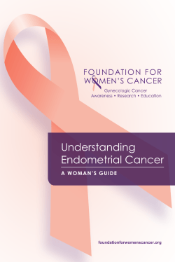 Understanding Endometrial Cancer A WOMAN’S GUIDE foundationforwomenscancer.org