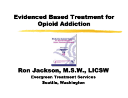 Evidenced Based Treatment for Opioid Addiction Ron Jackson, M.S.W., LICSW Evergreen Treatment Services