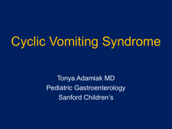Cyclic Vomiting Syndrome  Tonya Adamiak MD Pediatric Gastroenterology