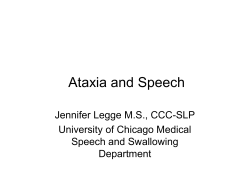 Ataxia and Speech Jennifer Legge M.S., CCC-SLP University of Chicago Medical