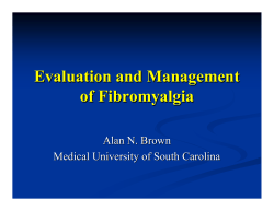 Evaluation and Management of Fibromyalgia Alan N. Brown Medical University of South Carolina