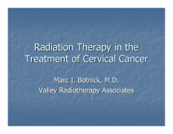 Radiation Therapy in the Treatment of Cervical Cancer Marc I. Botnick, M.D.