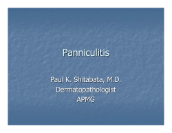 Panniculitis Paul K. Shitabata, M.D. Dermatopathologist APMG