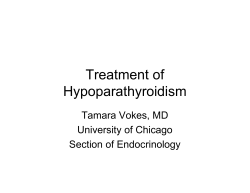 Treatment of Hypoparathyroidism Tamara Vokes, MD University of Chicago