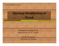 Thermal Modification of Wood Presented by Jieying Wang Supervised by Dr. P. Cooper