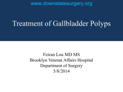 Treatment of Gallbladder Polyps www.downstatesurgery.org Feiran Lou MD MS Brooklyn Veteran Affairs Hospital
