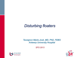Disturbing floaters Tassignon Marie-José ,MD, PhD, FEBO Antwerp University Hospital SFO 2013